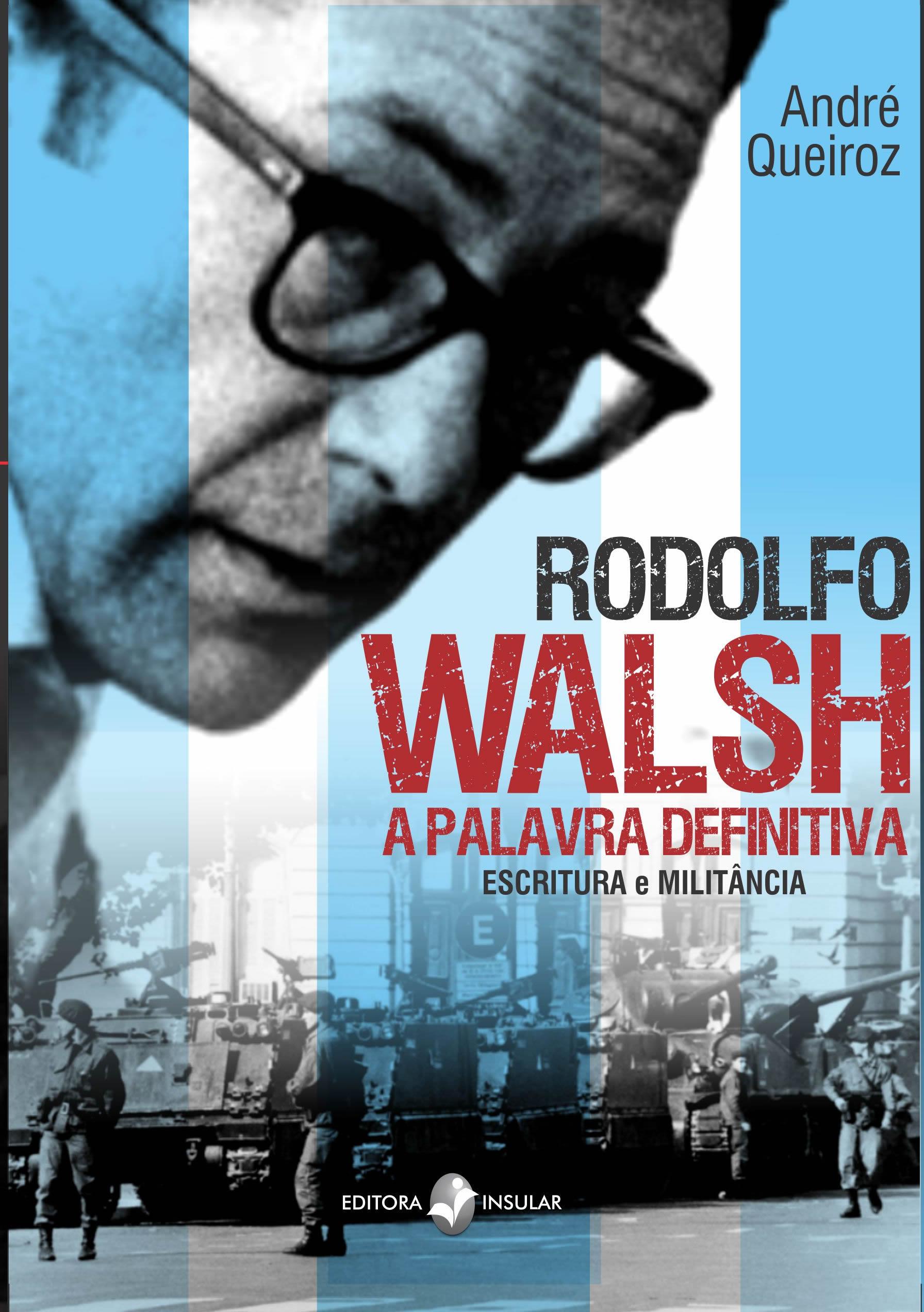 Rodolfo Walsh, a palavra definitiva
